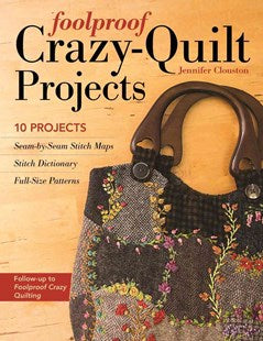 Foolproof Crazy-Quilt Projects by Jennifer Clouston