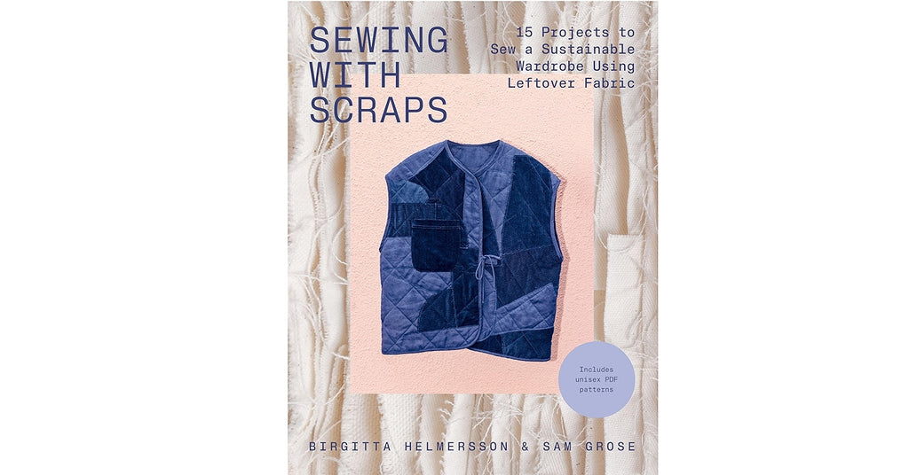 Sewing with Scraps by Birgitta Helmersson and Sam Grose